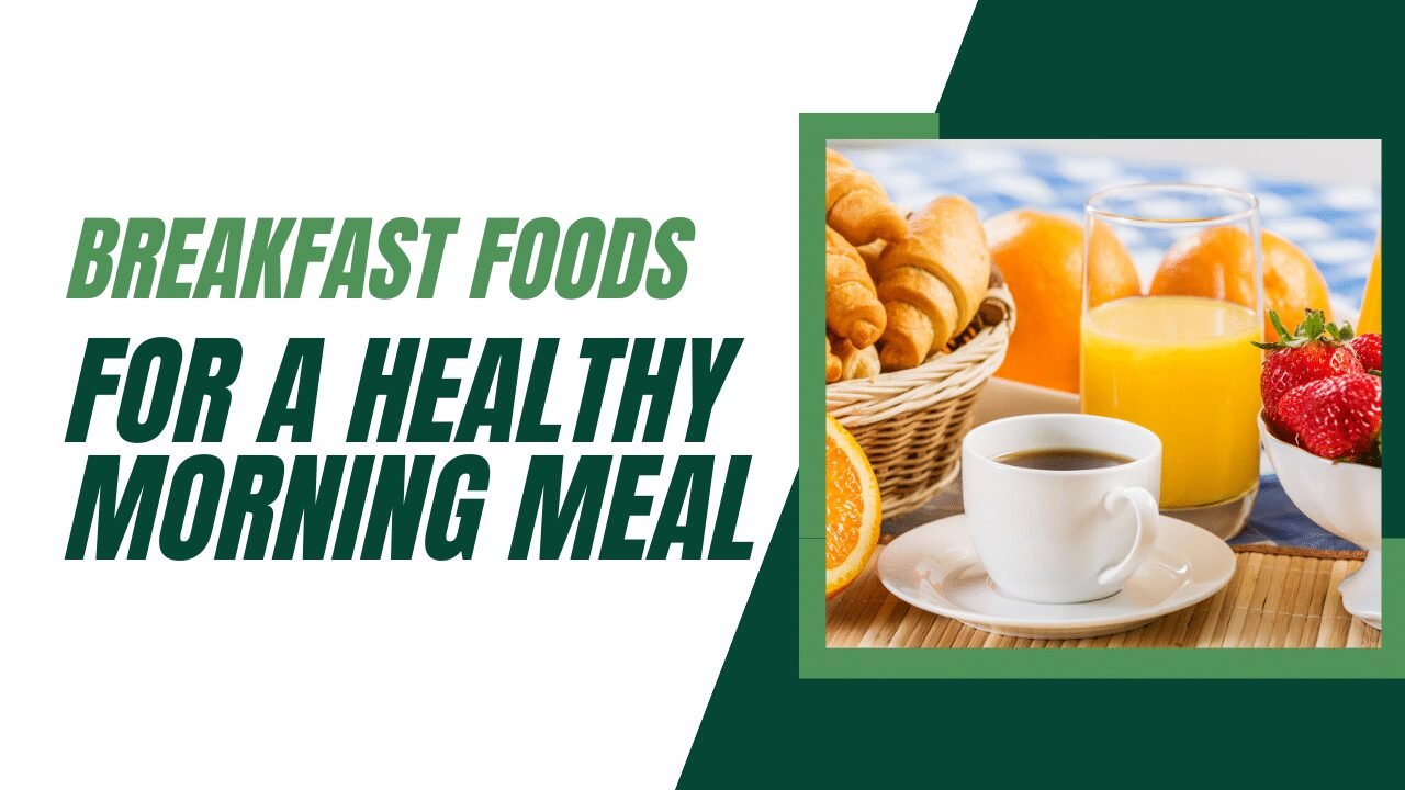 Breakfast Foods for a Healthy Morning Meal