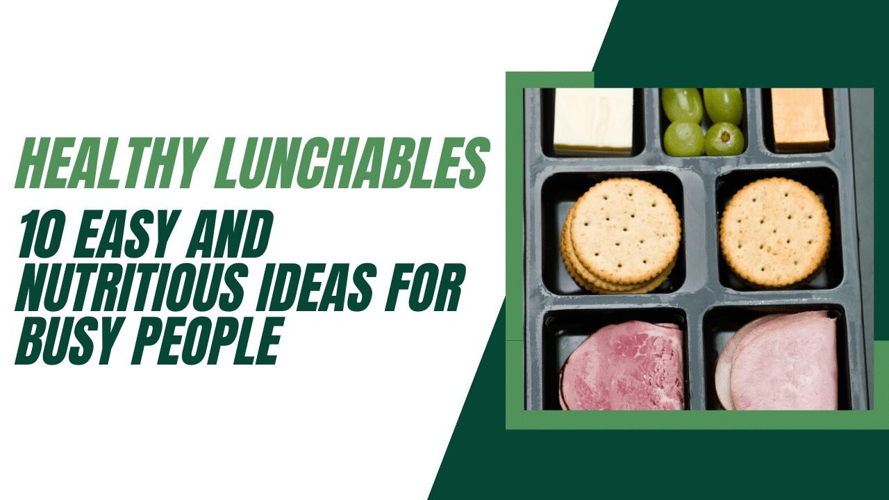 Healthy Lunchables 10 Easy and Nutritious Ideas for Busy People