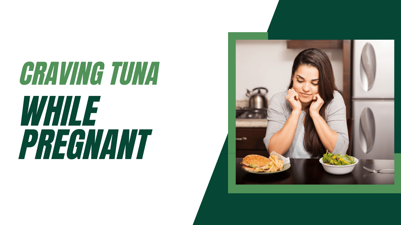 Craving Tuna While Pregnant: Understanding the Significance and Making Safe Choices