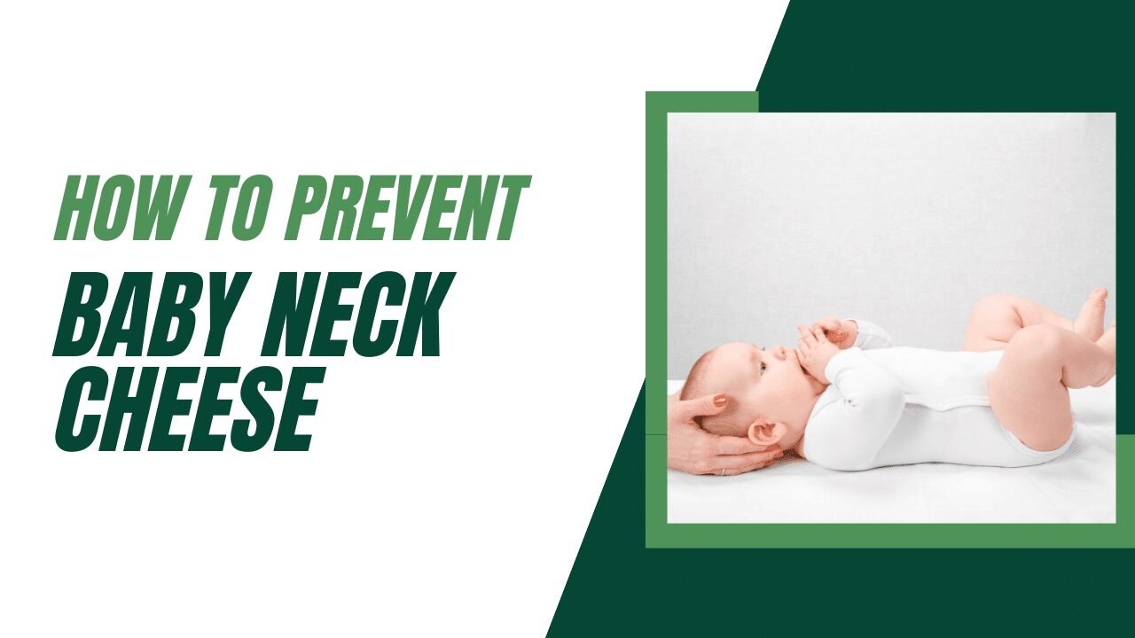 How to Prevent Baby Neck Cheese