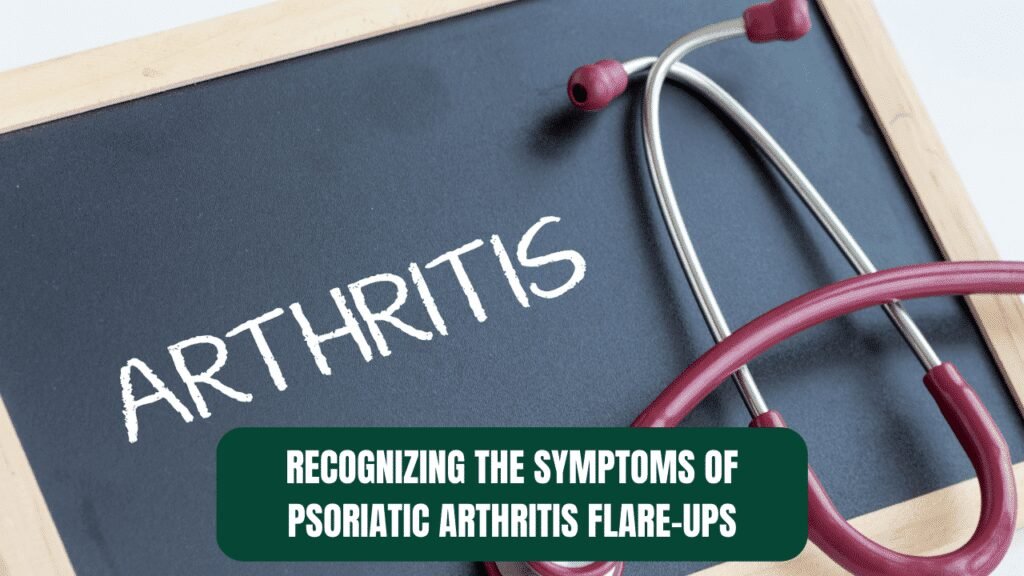 Recognizing the Symptoms of Psoriatic Arthritis Flare-Ups