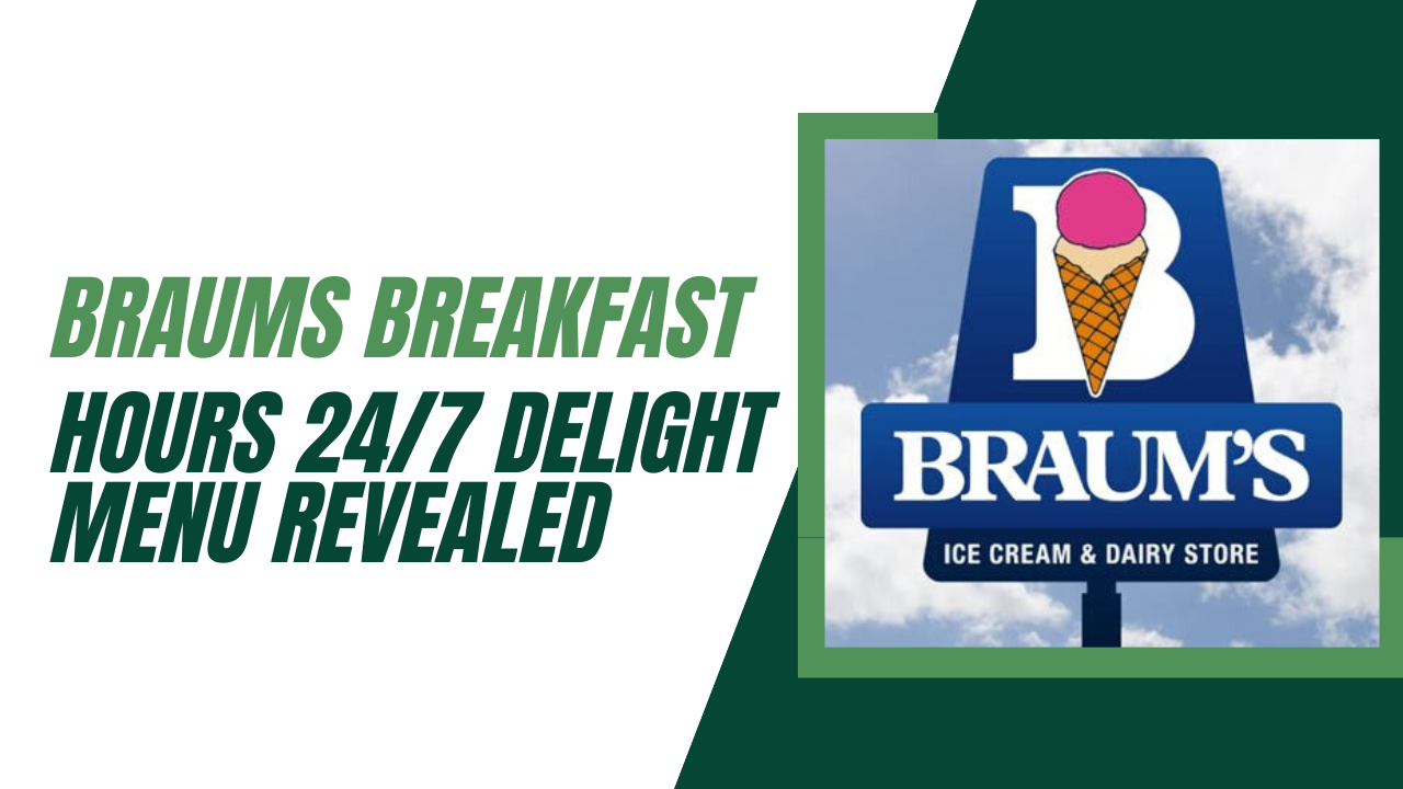 Braums Breakfast Hours : 24/7 Delight Menu Revealed