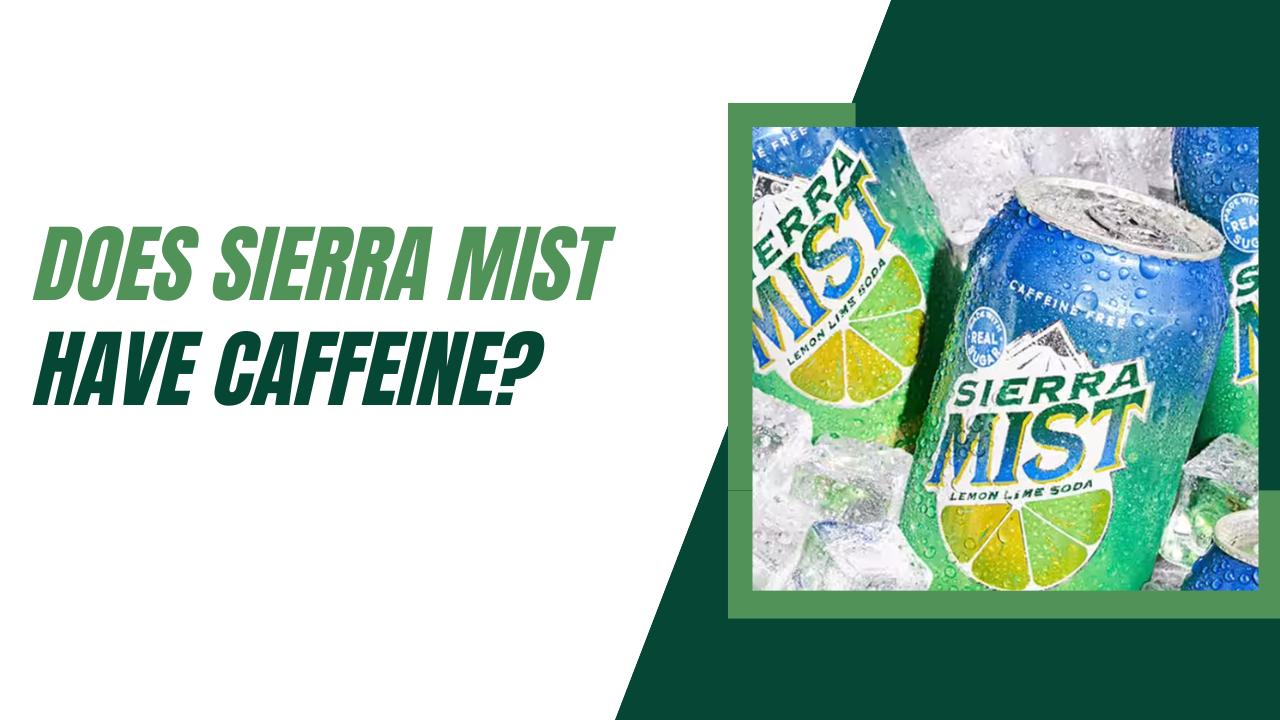 Does Sierra Mist Have Caffeine? Clearing the Soda Misconception