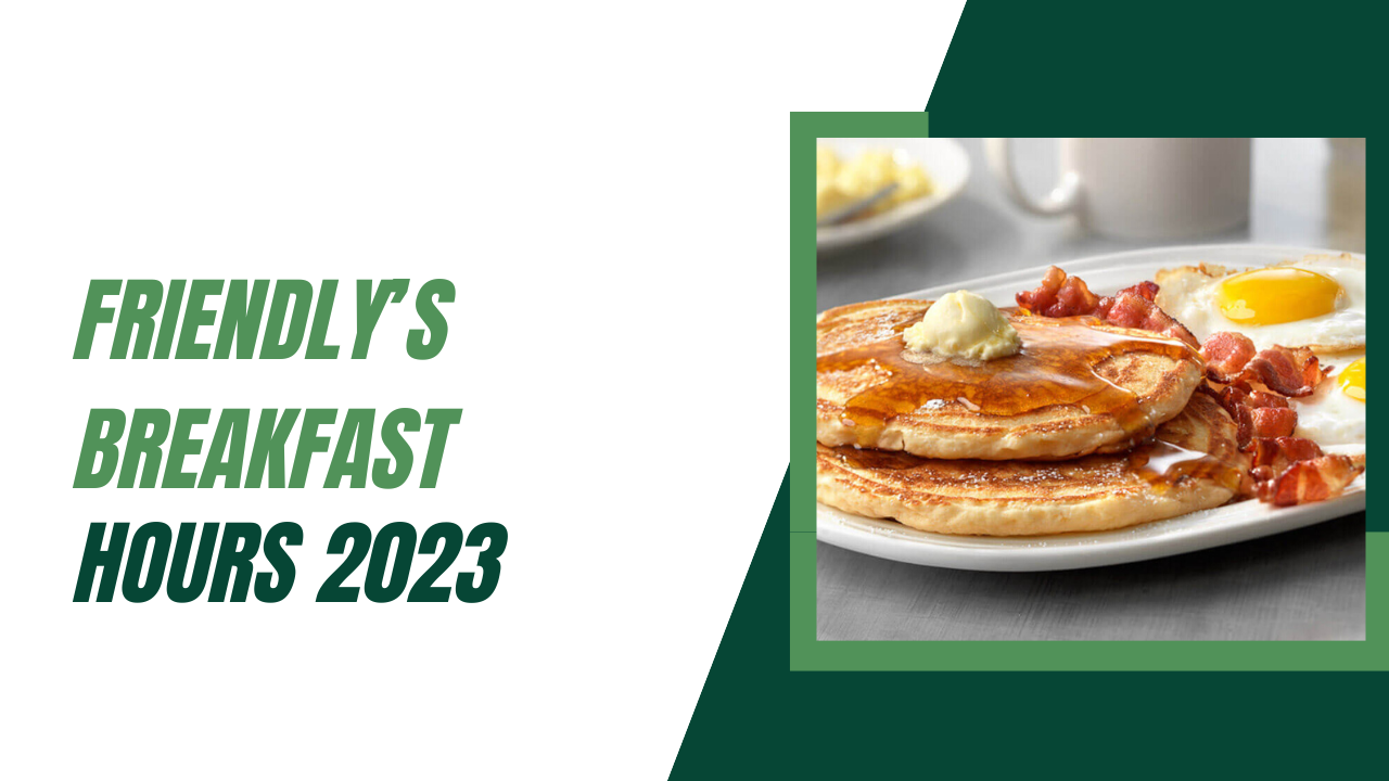 Friendly’s Breakfast Hours 2023