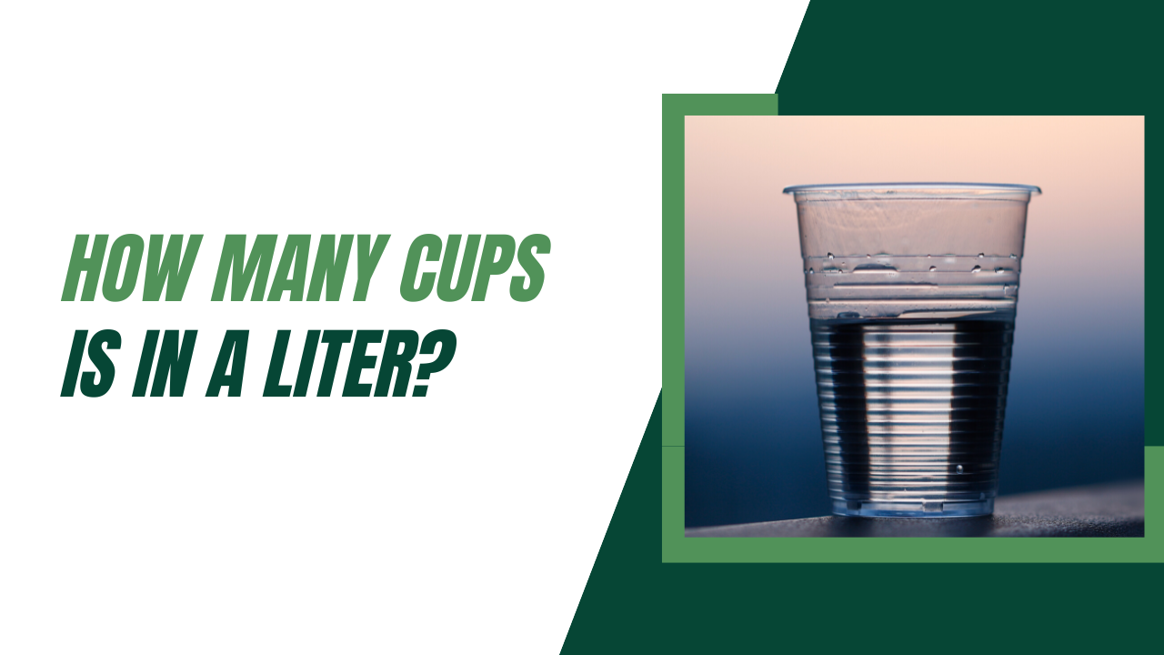 How Many Cups Is in a Liter? Ultimate Measurement Guide in 4 Steps!