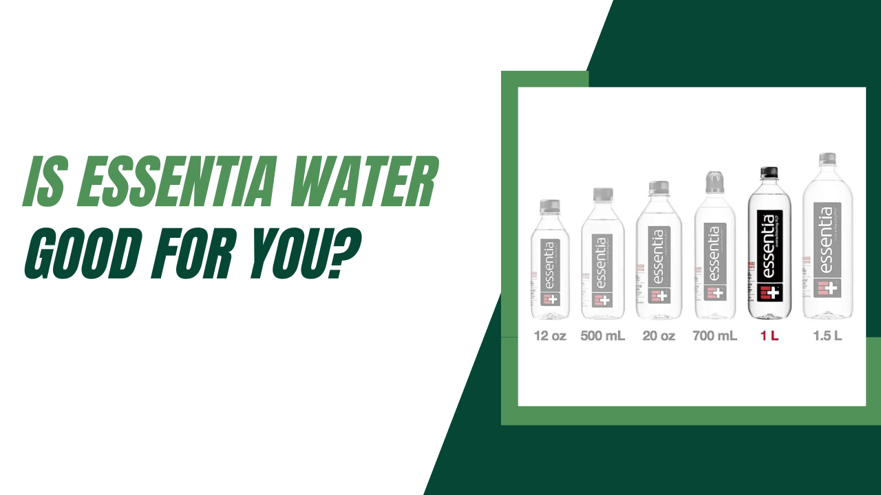 Is Essentia Water Good For You