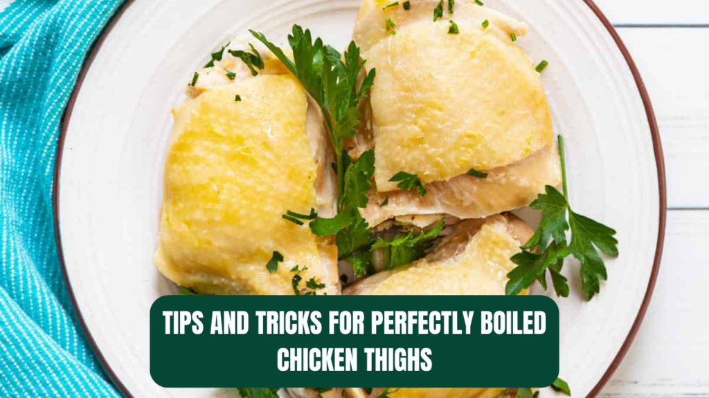 Tips and Tricks for Perfectly Boiled Chicken Thighs