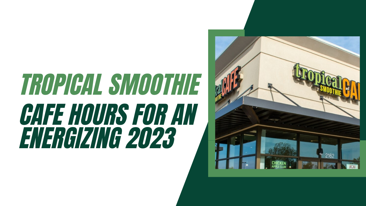 Tropical Smoothie Cafe Hours for an Energizing 2023